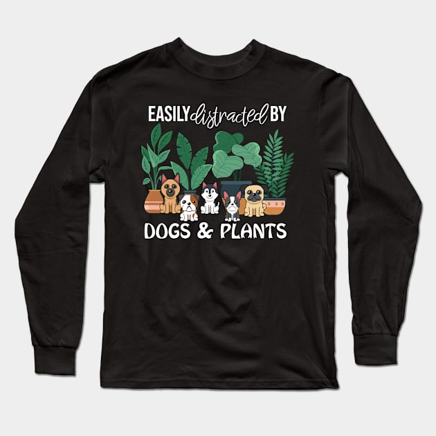 Easily Distracted by Dogs And Plants Gardener Long Sleeve T-Shirt by TeeTeeUp